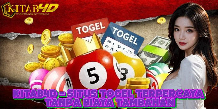 KITAB4D – Situs Togel Terpercaya Tanpa Biaya Tambahan